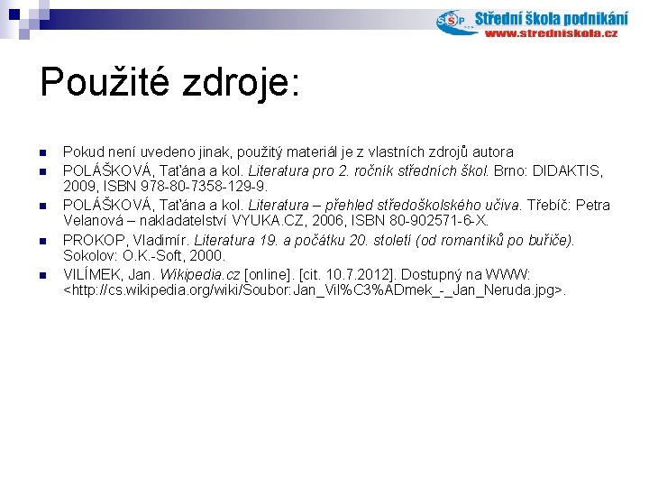 Použité zdroje: n n n Pokud není uvedeno jinak, použitý materiál je z vlastních