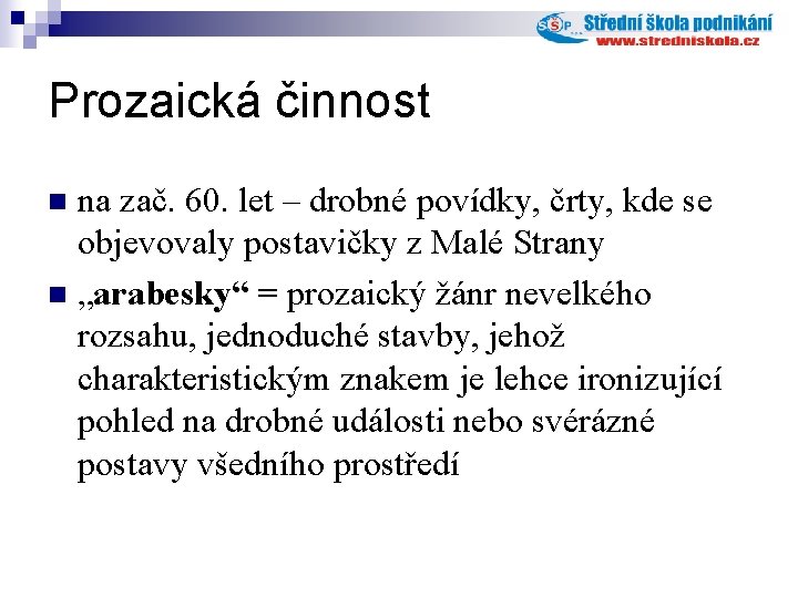 Prozaická činnost na zač. 60. let – drobné povídky, črty, kde se objevovaly postavičky