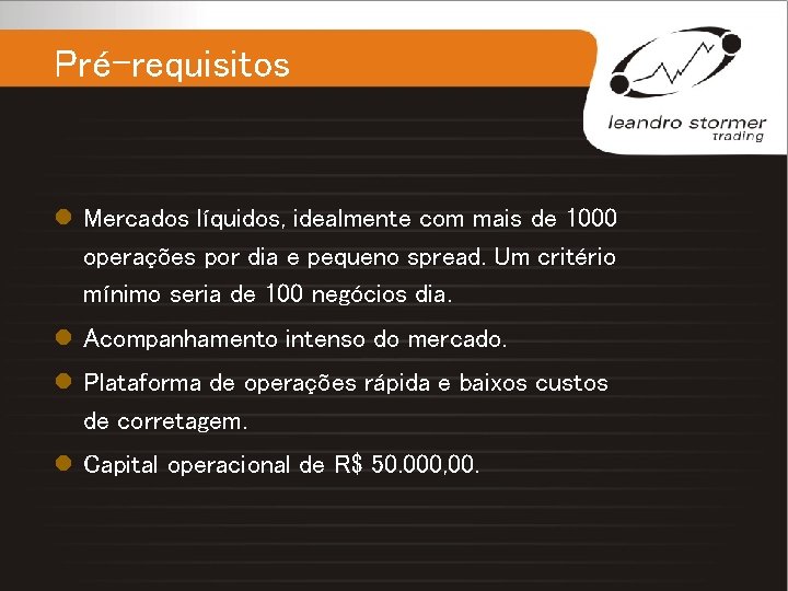 Pré-requisitos l Mercados líquidos, idealmente com mais de 1000 operações por dia e pequeno