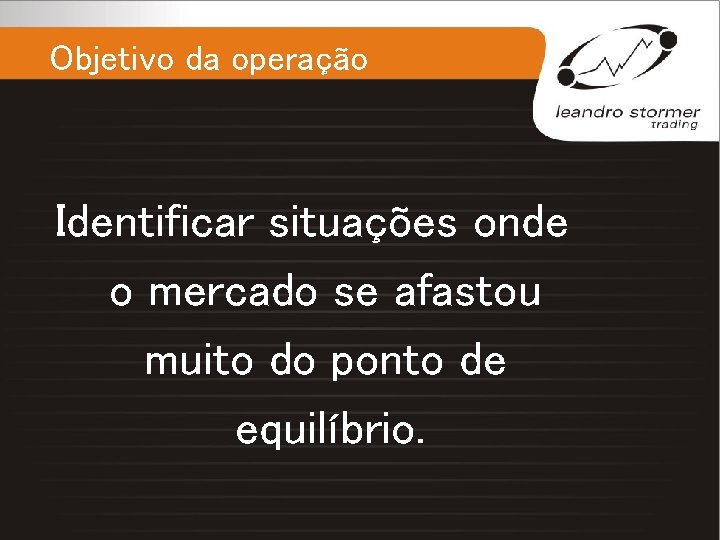 Objetivo da operação Identificar situações onde o mercado se afastou muito do ponto de