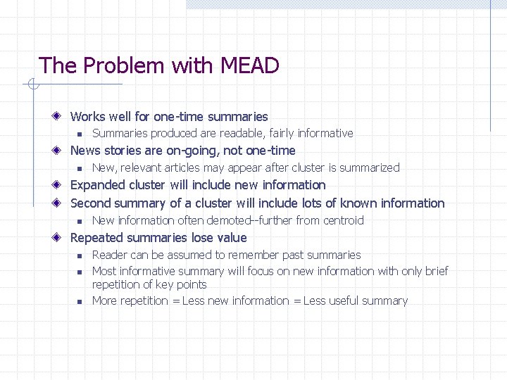 The Problem with MEAD Works well for one-time summaries n Summaries produced are readable,