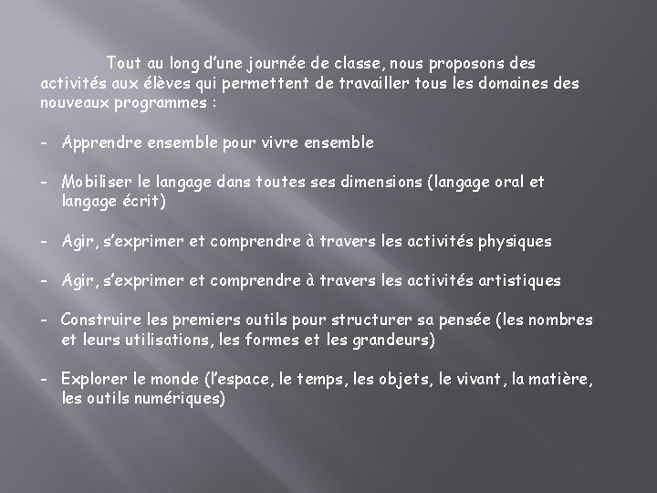 Tout au long d’une journée de classe, nous proposons des activités aux élèves qui