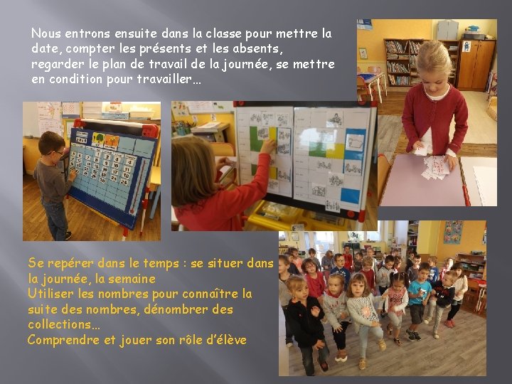 Nous entrons ensuite dans la classe pour mettre la date, compter les présents et