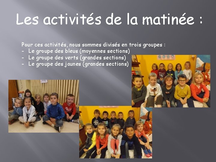 Les activités de la matinée : Pour ces activités, nous sommes divisés en trois