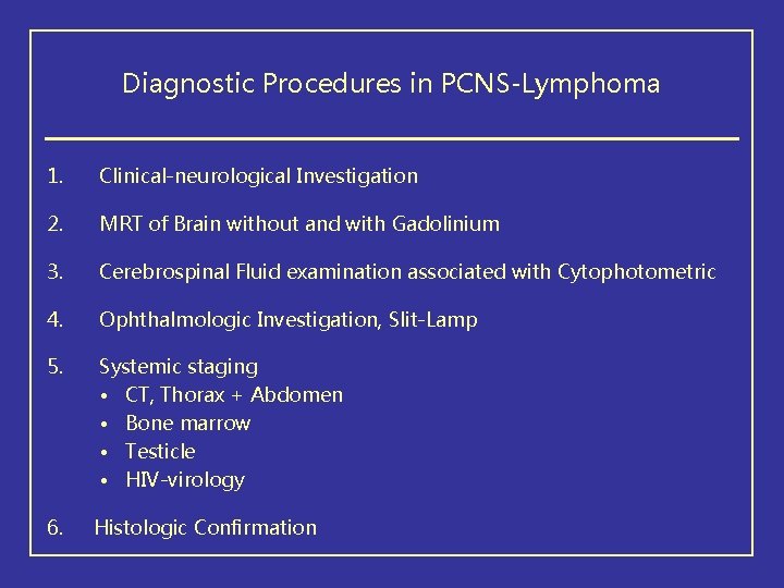 Diagnostic Procedures in PCNS-Lymphoma 1. Clinical-neurological Investigation 2. MRT of Brain without and with