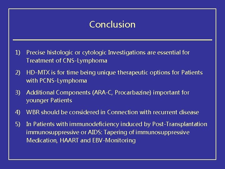 Conclusion 1) Precise histologic or cytologic Investigations are essential for Treatment of CNS-Lymphoma 2)