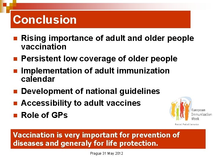 Conclusion n n n Rising importance of adult and older people vaccination Persistent low