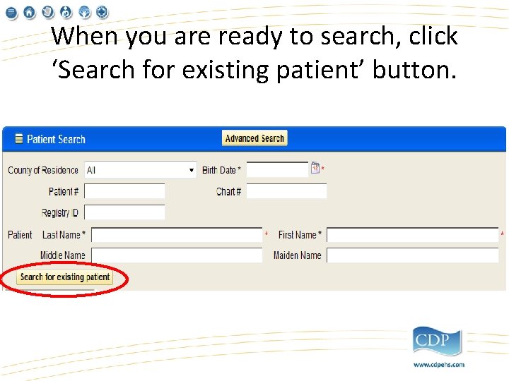 When you are ready to search, click ‘Search for existing patient’ button. 
