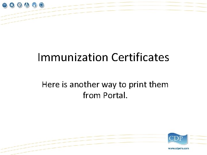 Immunization Certificates Here is another way to print them from Portal. 