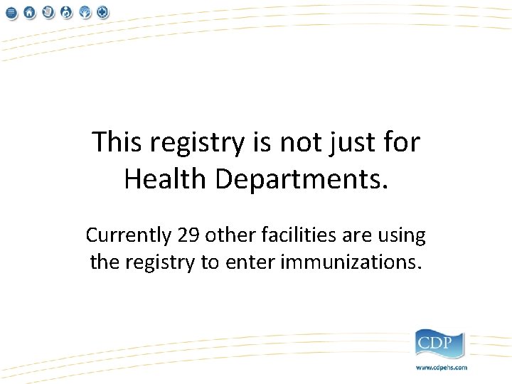 This registry is not just for Health Departments. Currently 29 other facilities are using