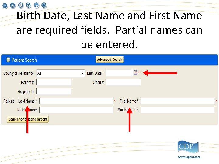 Birth Date, Last Name and First Name are required fields. Partial names can be