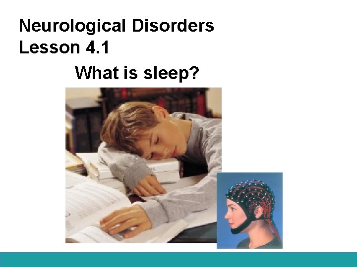 Neurological Disorders Lesson 4. 1 What is sleep? 