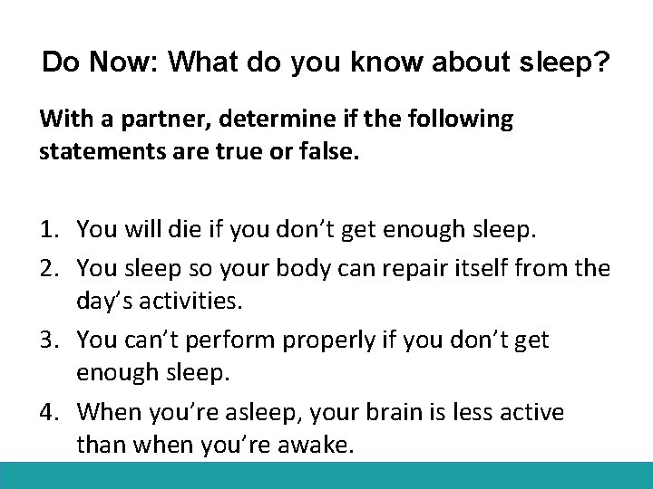 Do Now: What do you know about sleep? With a partner, determine if the