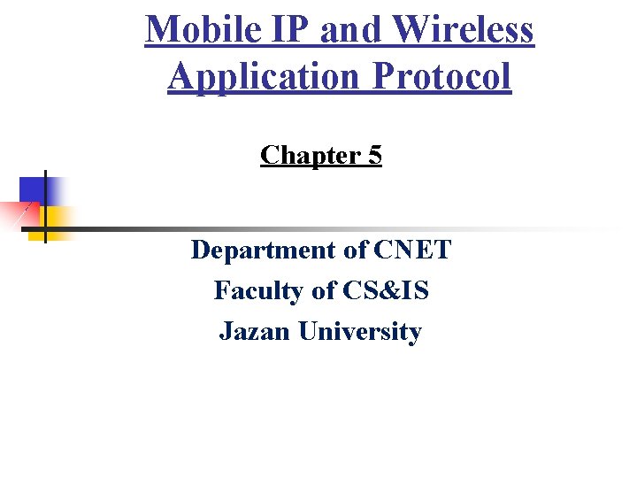 Mobile IP and Wireless Application Protocol Chapter 5 Department of CNET Faculty of CS&IS