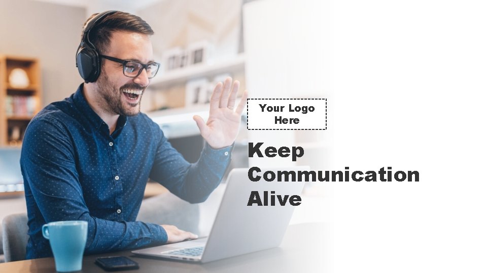 Your Logo Here Keep Communication Alive Your Logo Here Keep Communication Alive