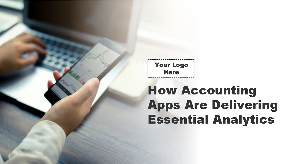 Your Logo Here How Accounting Apps Are Delivering Essential Analytics Your Logo Here How Accounting Apps Are Delivering Essential Analytics
