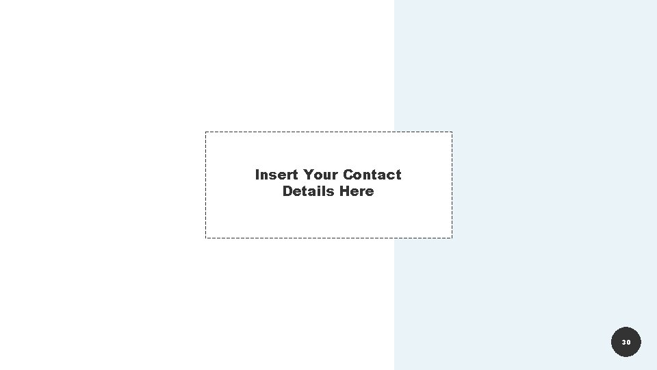 Insert Your Contact Details Here 30 Insert Your Contact Details Here 30