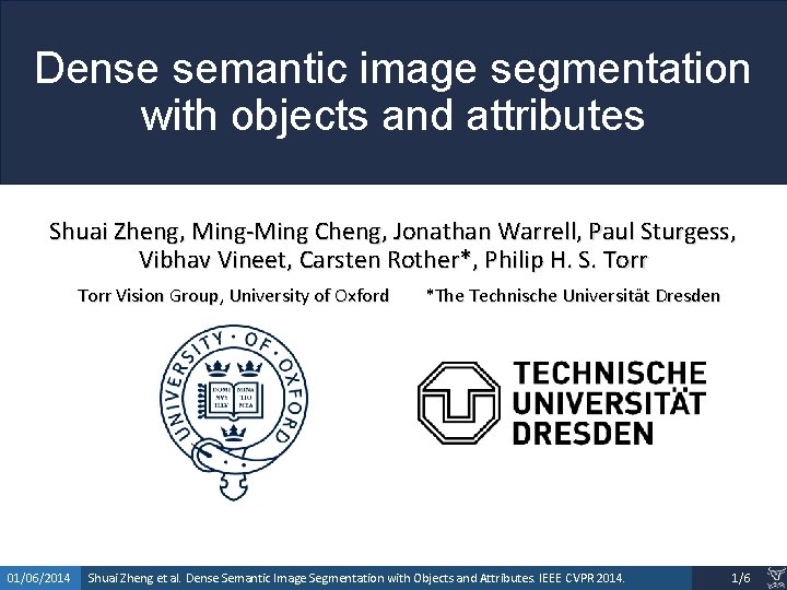 Dense semantic image segmentation with objects and attributes Shuai Zheng, Ming-Ming Cheng, Jonathan Warrell,