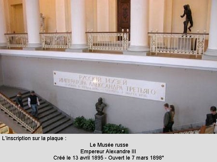 L’inscription sur la plaque : Le Musée russe Empereur Alexandre III Créé le 13