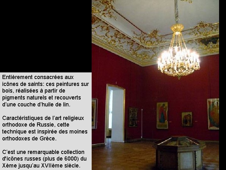 Entièrement consacrées aux icônes de saints: ces peintures sur bois, réalisées à partir de