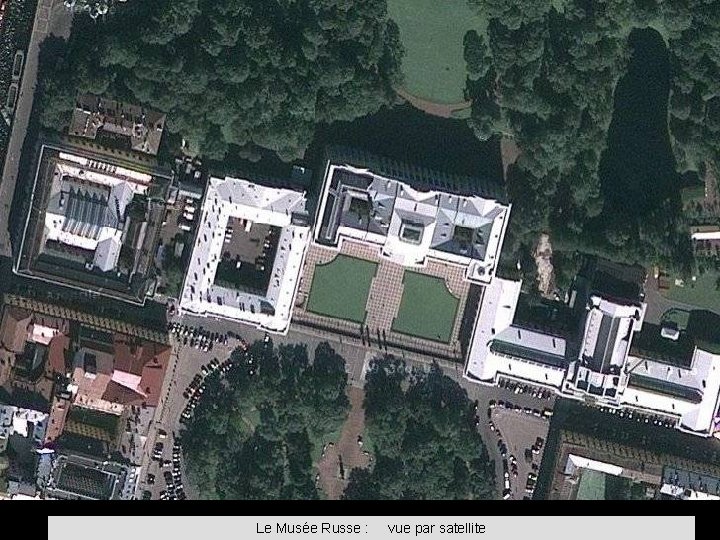 Le Musée Russe : vue par satellite 