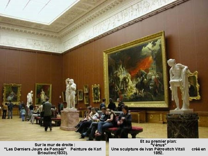 Sur le mur de droite : "Les Derniers Jours de Pompéi" Peinture de Karl