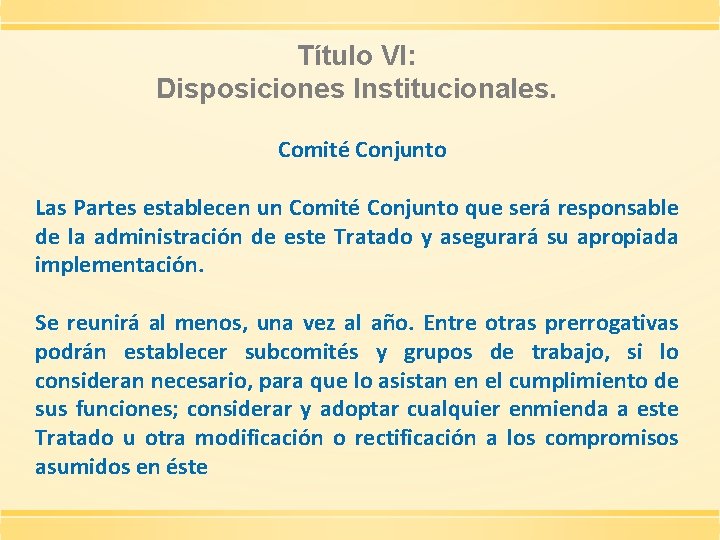 Título VI: Disposiciones Institucionales. Comité Conjunto Las Partes establecen un Comité Conjunto que será