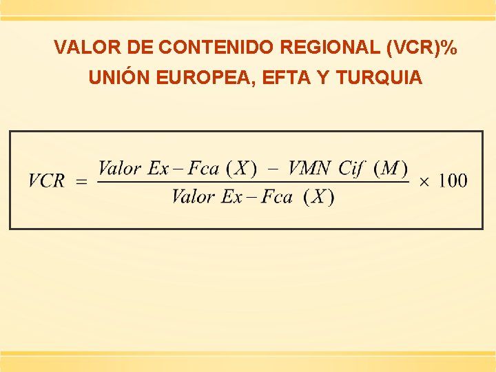 VALOR DE CONTENIDO REGIONAL (VCR)% UNIÓN EUROPEA, EFTA Y TURQUIA 