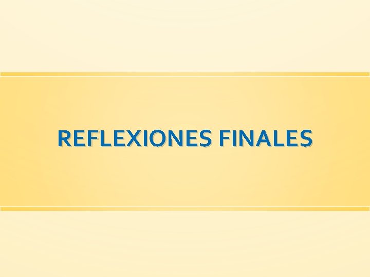 REFLEXIONES FINALES 