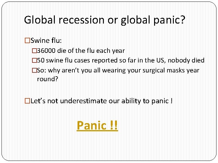 Global recession or global panic? �Swine flu: � 36000 die of the flu each