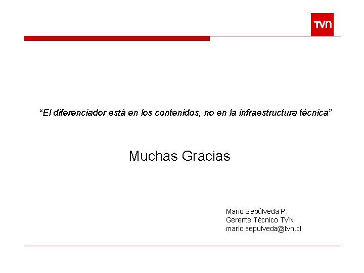 “El diferenciador está en los contenidos, no en la infraestructura técnica” Muchas Gracias Mario