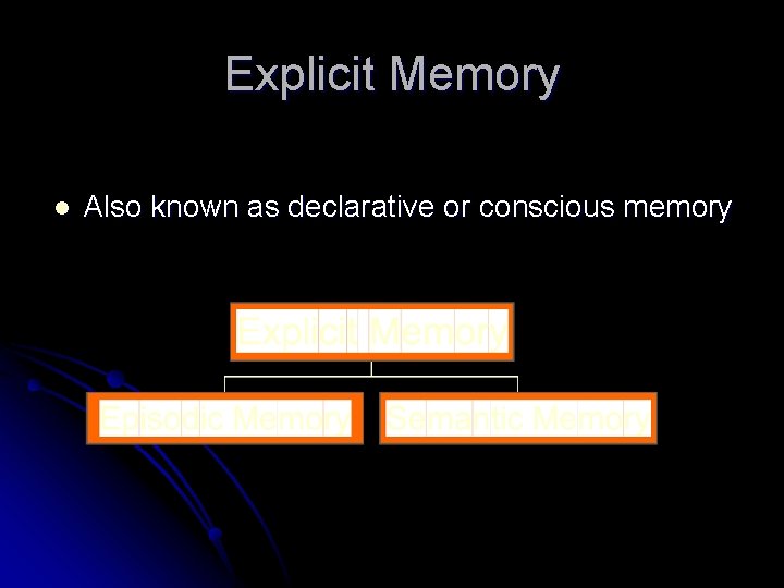 Explicit Memory l Also known as declarative or conscious memory 