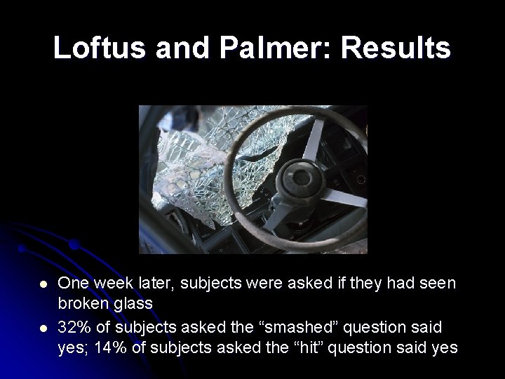 Loftus and Palmer: Results l l One week later, subjects were asked if they