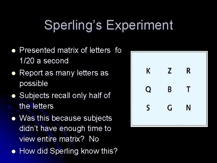 Sperling’s Experiment l Presented matrix of letters for 1/20 a second l Report as