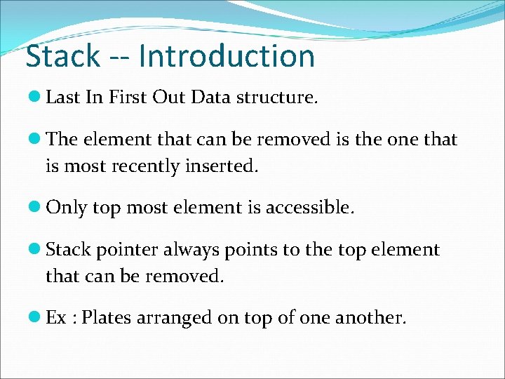 Stack -- Introduction Last In First Out Data structure. The element that can be