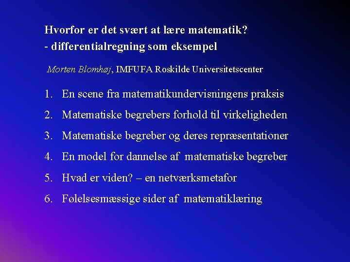 Hvorfor er det svært at lære matematik? - differentialregning som eksempel Morten Blomhøj, IMFUFA