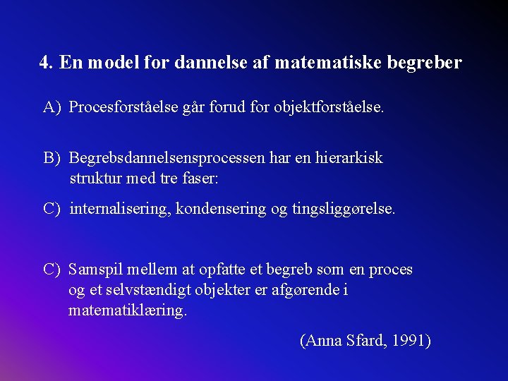 4. En model for dannelse af matematiske begreber A) Procesforståelse går forud for objektforståelse.