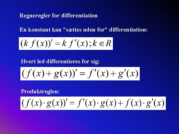 Regneregler for differentiation En konstant kan ”sættes uden for” differentiation: Hvert led differentieres for