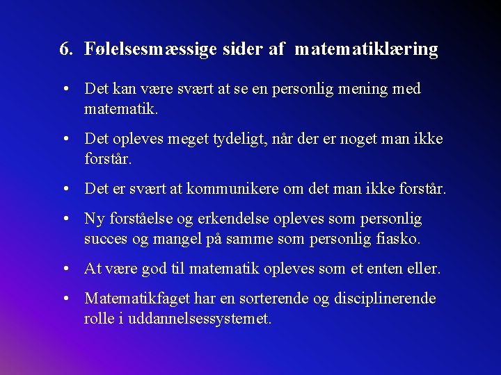6. Følelsesmæssige sider af matematiklæring • Det kan være svært at se en personlig