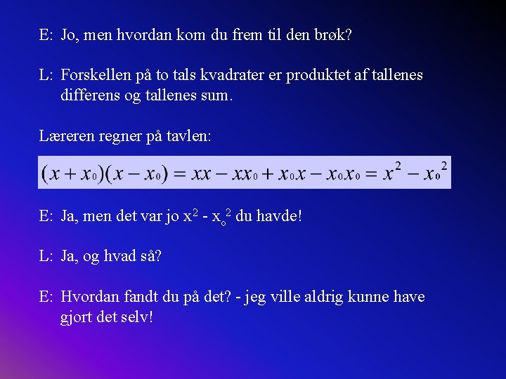 E: Jo, men hvordan kom du frem til den brøk? L: Forskellen på to