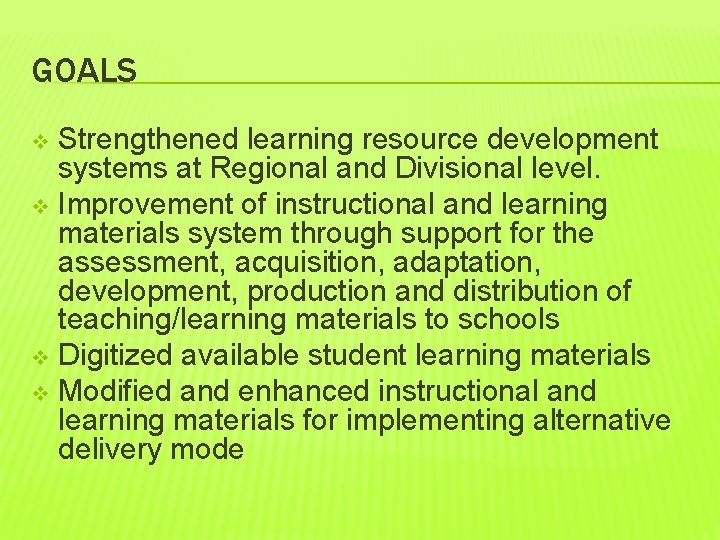 GOALS Strengthened learning resource development systems at Regional and Divisional level. v Improvement of