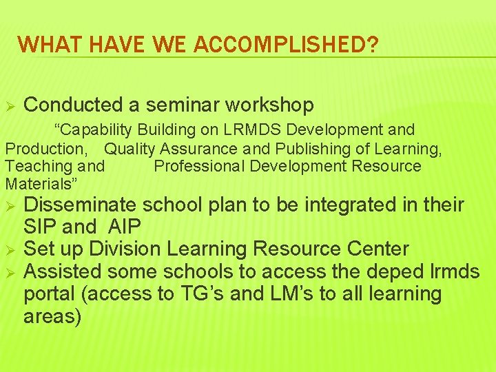 WHAT HAVE WE ACCOMPLISHED? Ø Conducted a seminar workshop “Capability Building on LRMDS Development