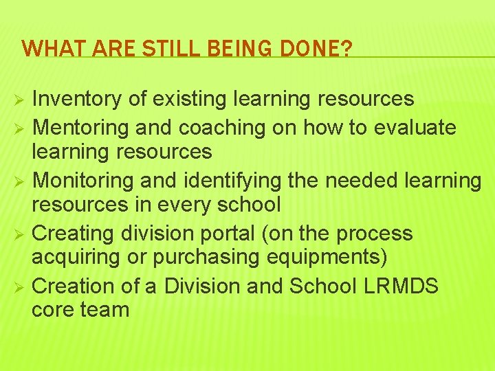 WHAT ARE STILL BEING DONE? Inventory of existing learning resources Ø Mentoring and coaching