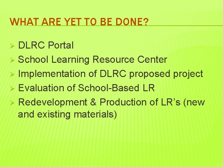 WHAT ARE YET TO BE DONE? DLRC Portal Ø School Learning Resource Center Ø