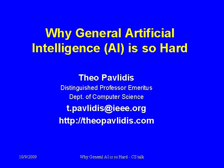 Why General Artificial Intelligence (AI) is so Hard Theo Pavlidis Distinguished Professor Emeritus Dept.