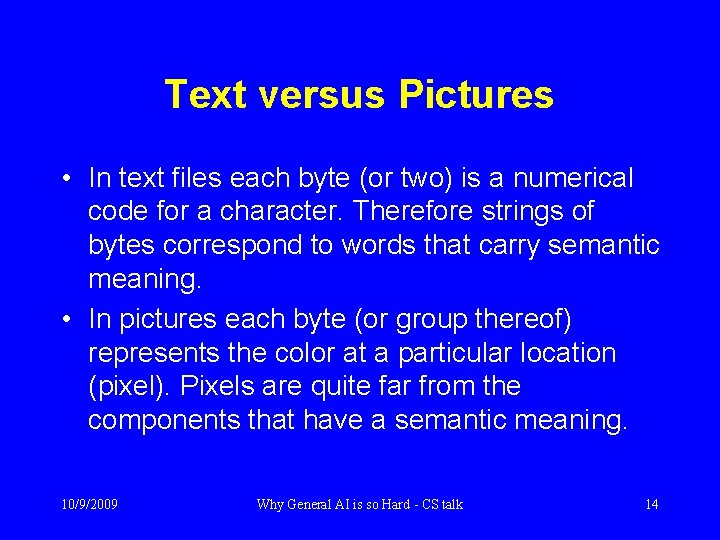 Text versus Pictures • In text files each byte (or two) is a numerical