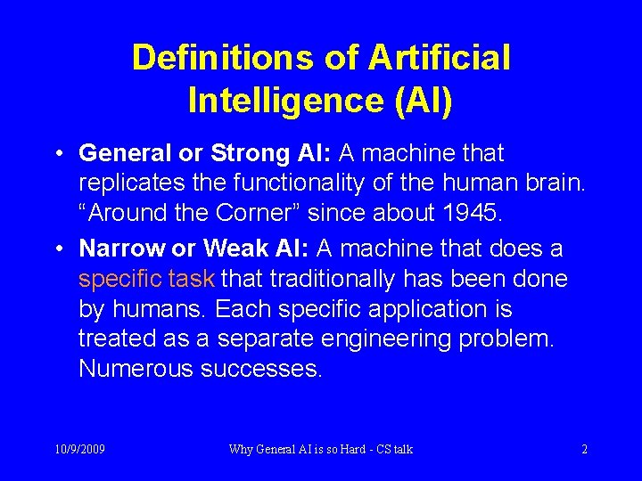 Definitions of Artificial Intelligence (AI) • General or Strong AI: A machine that replicates