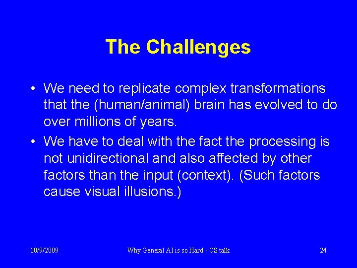 The Challenges • We need to replicate complex transformations that the (human/animal) brain has