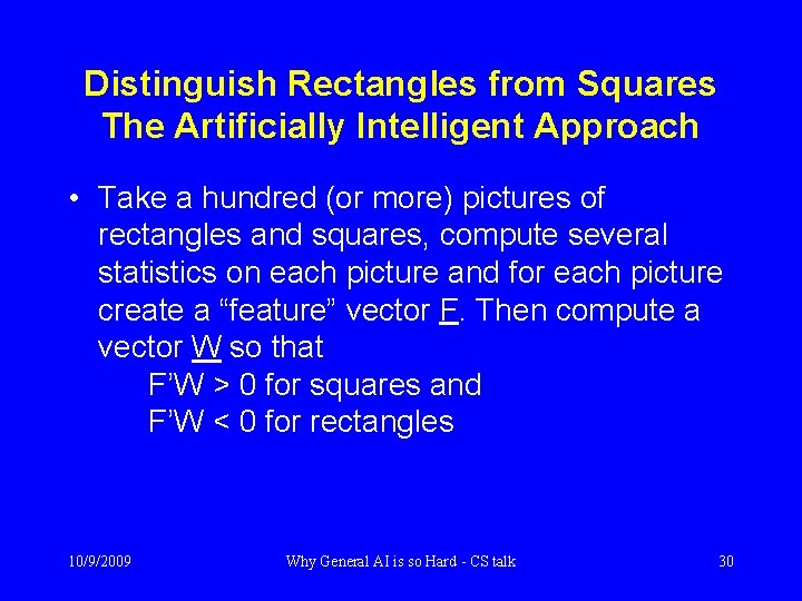 Distinguish Rectangles from Squares The Artificially Intelligent Approach • Take a hundred (or more)