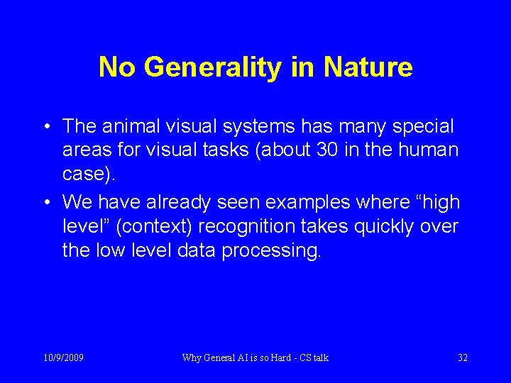 No Generality in Nature • The animal visual systems has many special areas for